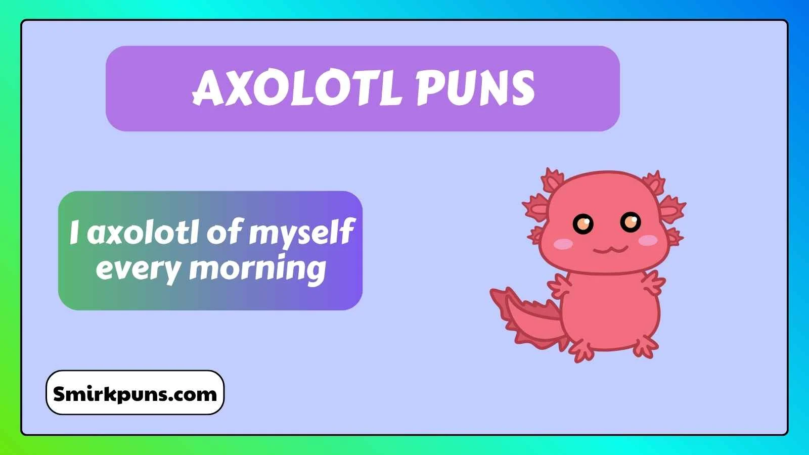 Axolotl puns